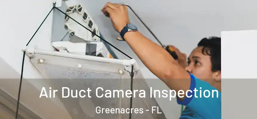 Air Duct Camera Inspection Greenacres - FL
