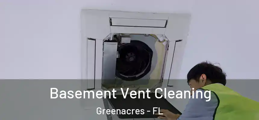 Basement Vent Cleaning Greenacres - FL