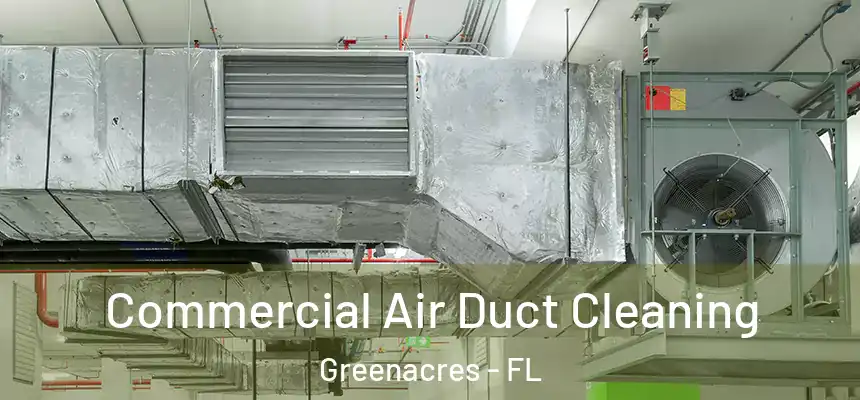Commercial Air Duct Cleaning Greenacres - FL