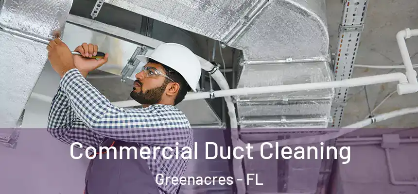 Commercial Duct Cleaning Greenacres - FL