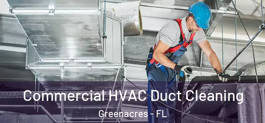 Commercial HVAC Duct Cleaning Greenacres - FL