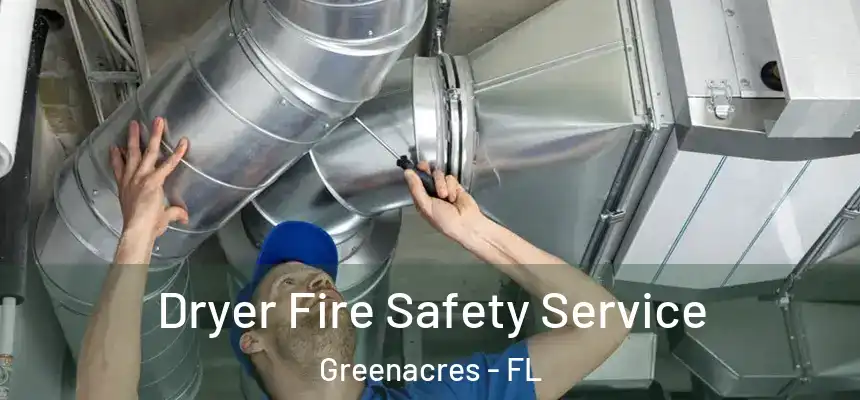 Dryer Fire Safety Service Greenacres - FL