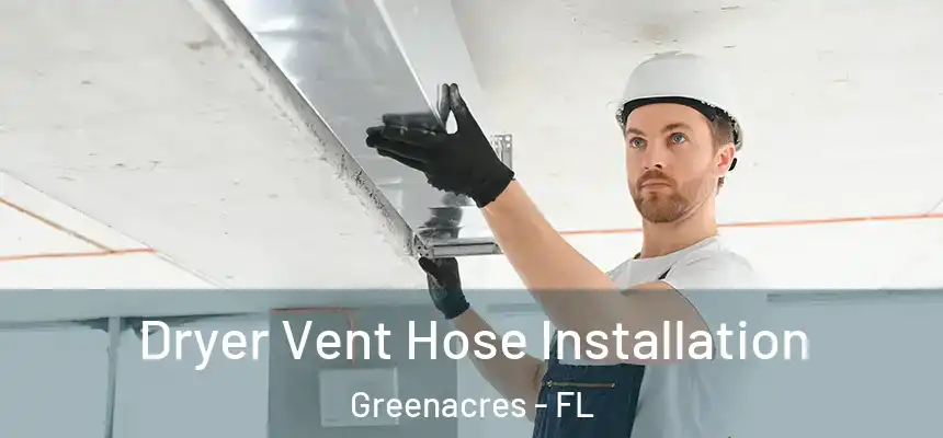 Dryer Vent Hose Installation Greenacres - FL