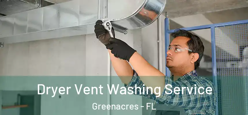 Dryer Vent Washing Service Greenacres - FL