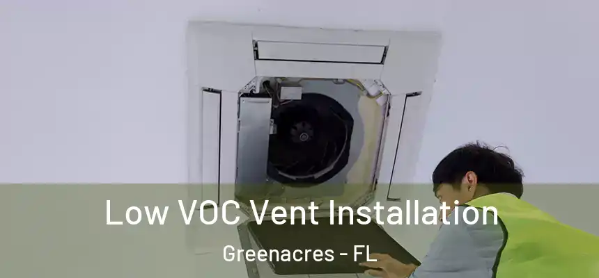 Low VOC Vent Installation Greenacres - FL