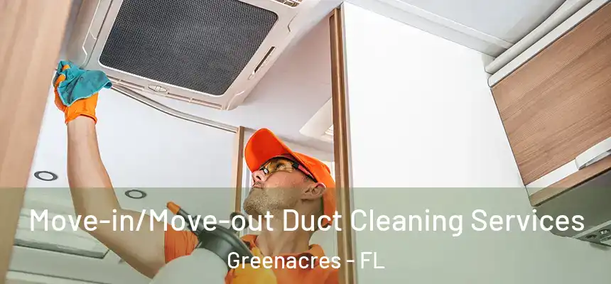  Move-in/Move-out Duct Cleaning Services Greenacres - FL