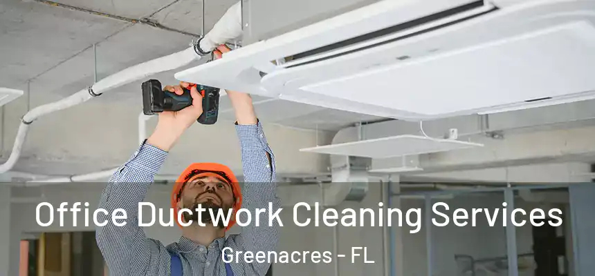 Office Ductwork Cleaning Services Greenacres - FL