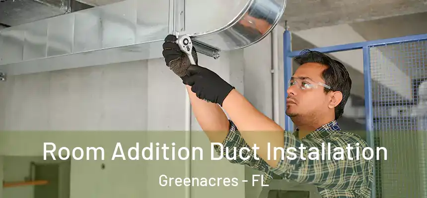 Room Addition Duct Installation Greenacres - FL