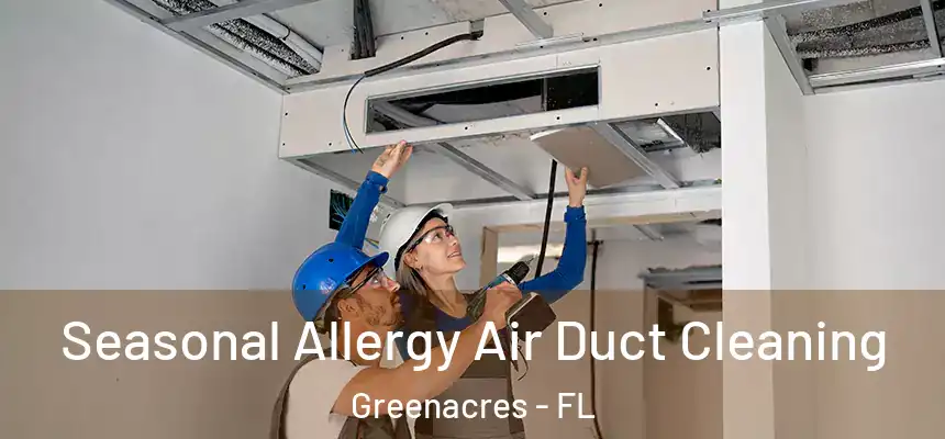 Seasonal Allergy Air Duct Cleaning Greenacres - FL
