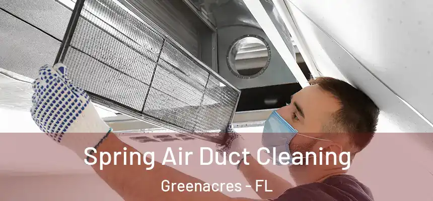 Spring Air Duct Cleaning Greenacres - FL