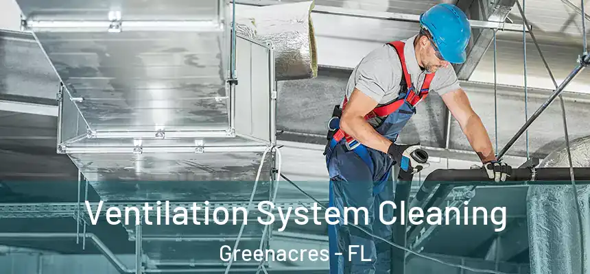 Ventilation System Cleaning Greenacres - FL